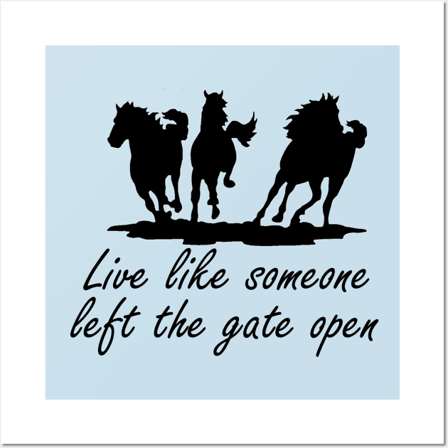 Live like someone left the gate open Wall Art by jmtaylor